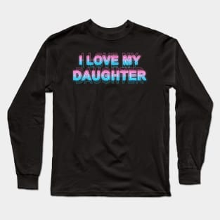 I love my daughter Long Sleeve T-Shirt